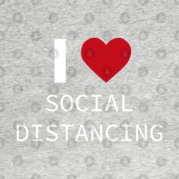 I LOVE SOCIAL DISTANCING by teesvira